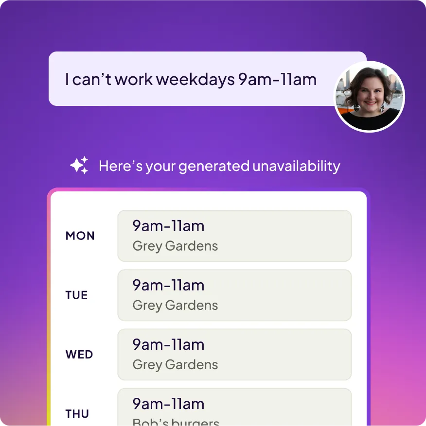 Chat bubble stating 'I can't work weekdays 9am-11am' with a user's photo, above a generated unavailability schedule showing 9am-11am unavailability Monday to Thursday at different locations.
