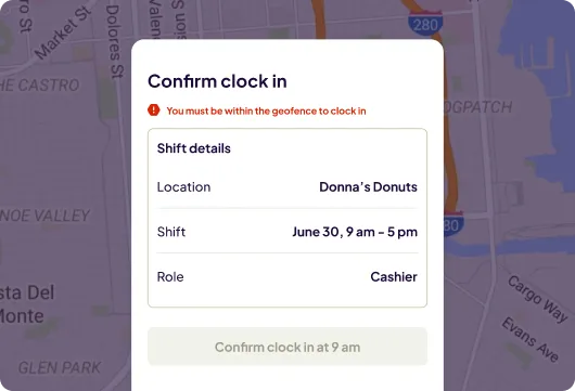 Shift confirmation screen with a warning to be within the geofence to clock in. Details: Donna’s Donuts, June 30, 9 am – 5 pm, Cashier role. Map background.